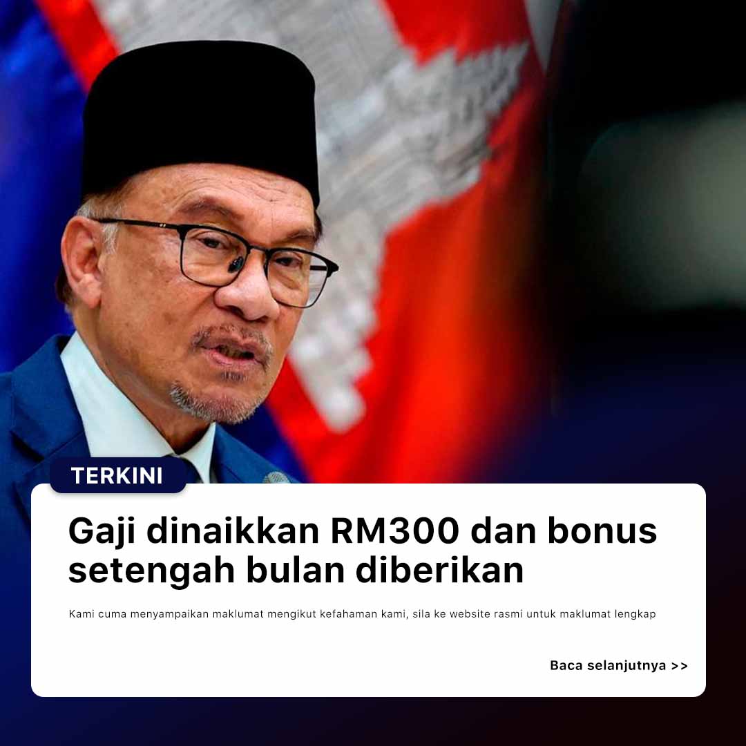 TERKINI: Gaji Dinaikkan RM300 Dan Bonus Setengah Bulan Diberikan