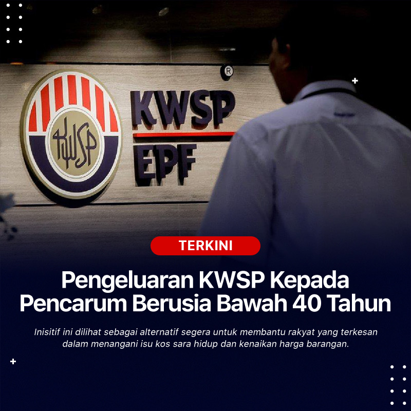 Pengeluaran KWSP Diperluaskan Kepada Pencarum Berusia Bawah 40 Tahun