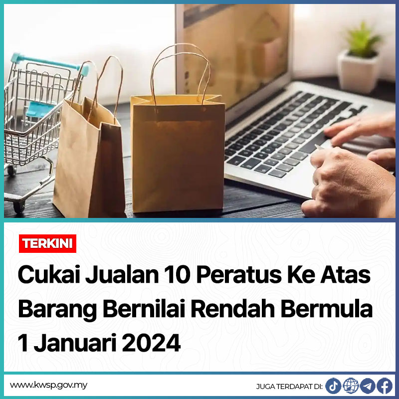 Cukai Jualan 10 Peratus Ke Atas Barang Bernilai Rendah Bermula 1 Januari 2024