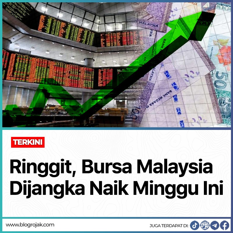 TERKINI : Ringgit, Bursa Malaysia Dijangka Naik Minggu Ini