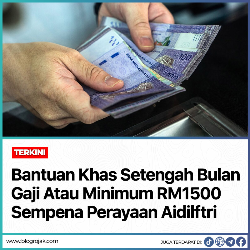 Bantuan Khas Setengah Bulan Gaji Atau Minimum RM1500 Sempena Perayaan Aidilfitri