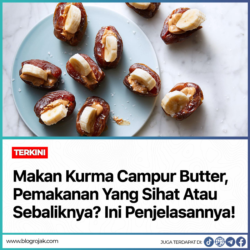 Makan Kurma Campur Butter, Pemakanan Yang Sihat Atau Sebaliknya? Ini Penjelasannya!