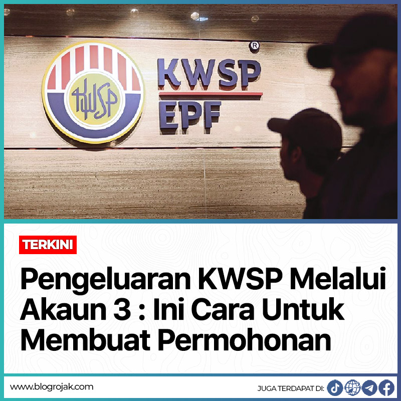 Pengeluaran KWSP Melalui Akaun 3 : Ini Cara Untuk Membuat Permohonan