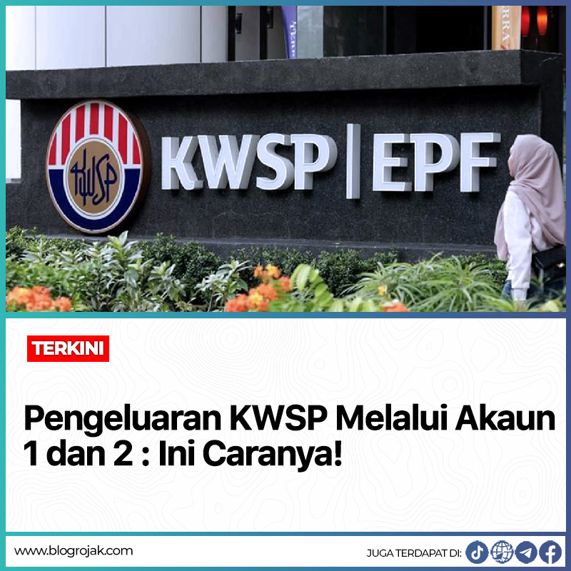 Pengeluaran KWSP Melalui Akaun 1 Dan 2 : Ini Caranya!